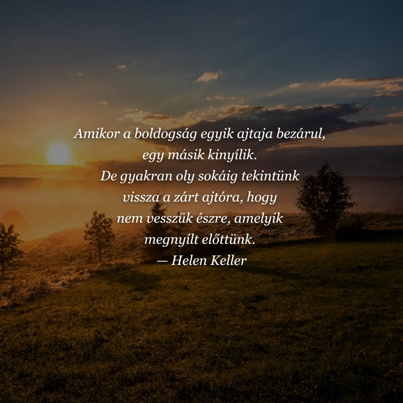 Helen Keller idézet – Amikor a boldogság egyik ajtaja bezárul, egy másik kinyílik