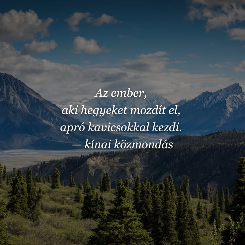 Kínai közmondás – Az ember, aki hegyeket mozdít el, apró kavicsokkal kezdi